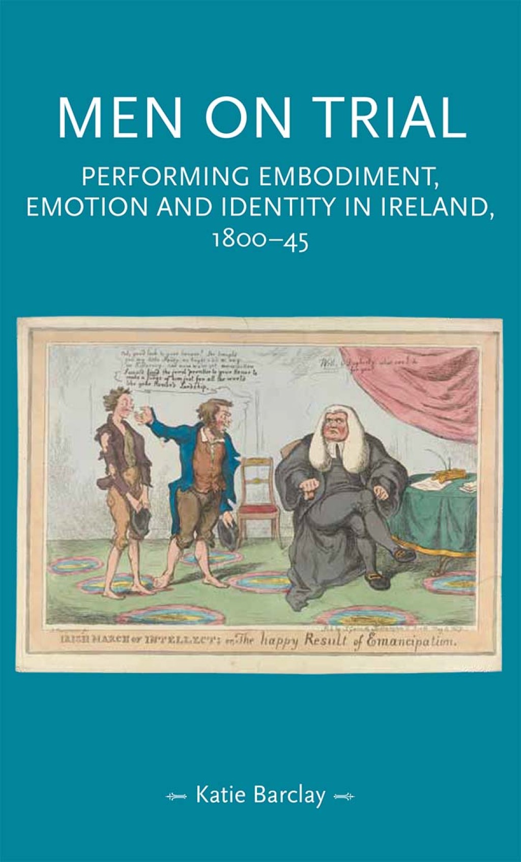 Men on trial Performing emotion, embodiment and identity in Ireland, 1800â€“45 1st Edition â€“ PDF/EPUB Version Downloadable