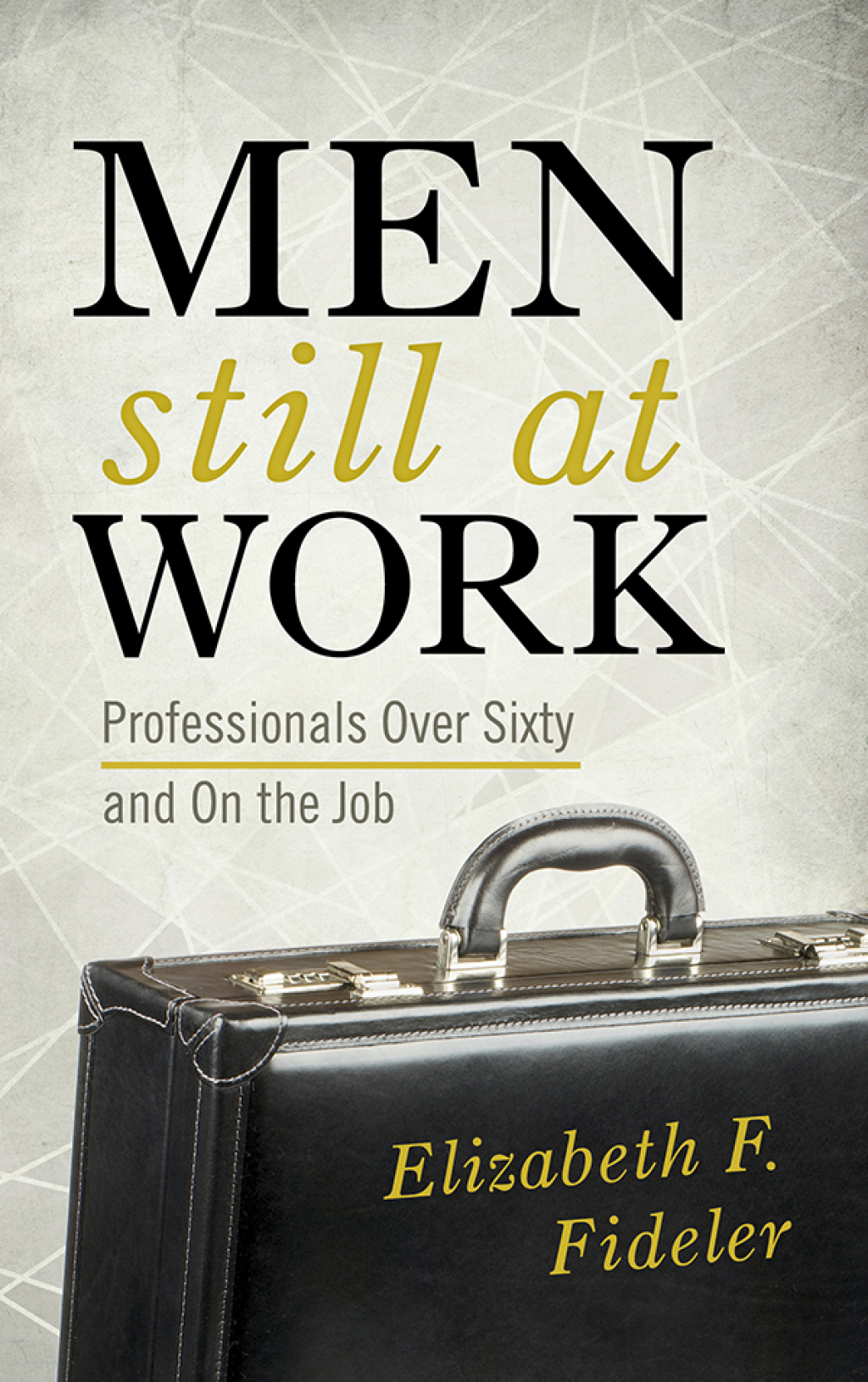Men Still at Work Professionals Over Sixty and On the Job 1st Edition â€“ PDF/EPUB Version Downloadable