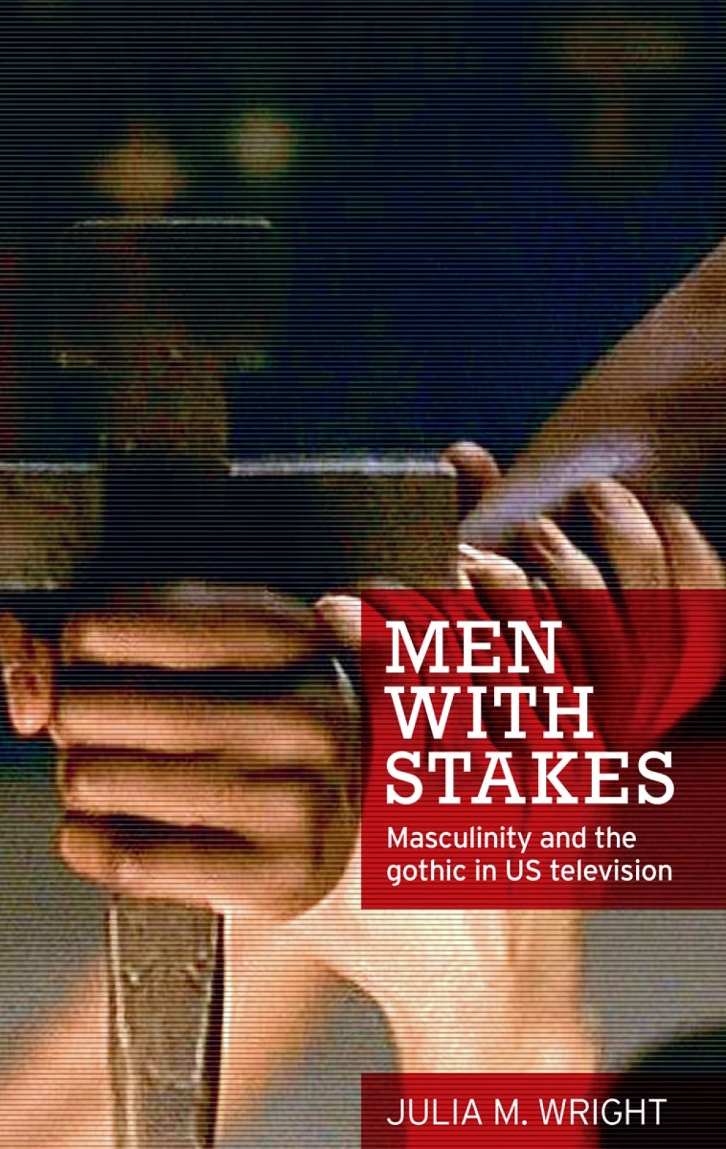 Men with stakes Masculinity and the gothic in US television  â€“ PDF/EPUB Version Downloadable