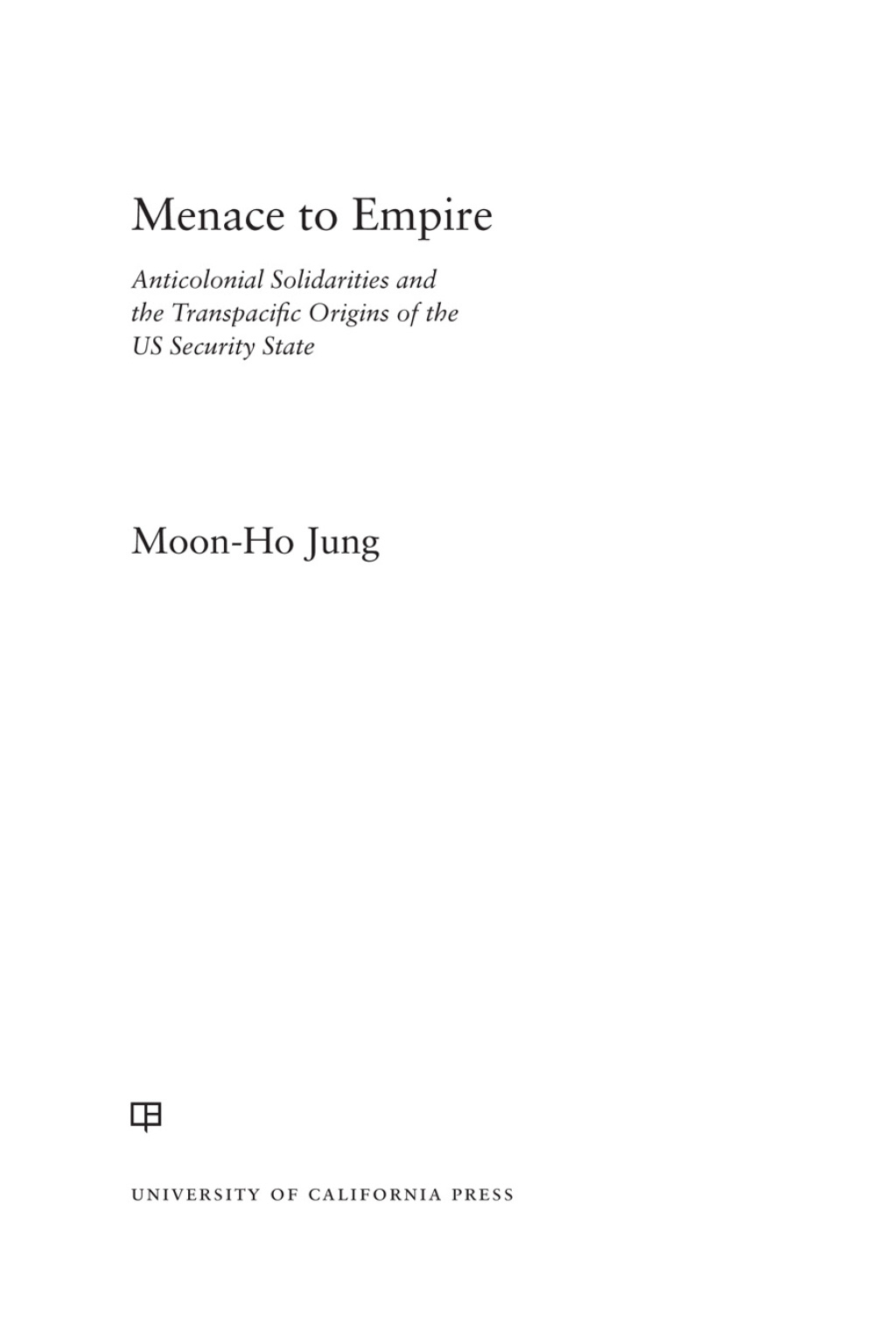 Menace to Empire Anticolonial Solidarities and the Transpacific Origins of the US Security State 1st Edition - (PDF/EPUB Version)