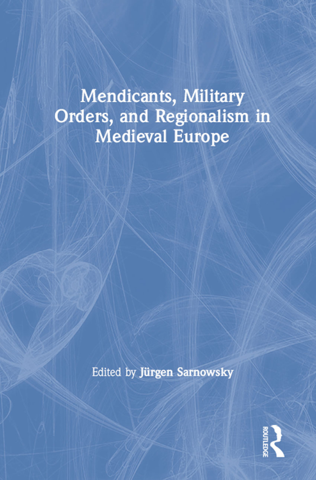 Mendicants, Military Orders, and Regionalism in Medieval Europe 1st Edition â€“ PDF/EPUB Version Downloadable