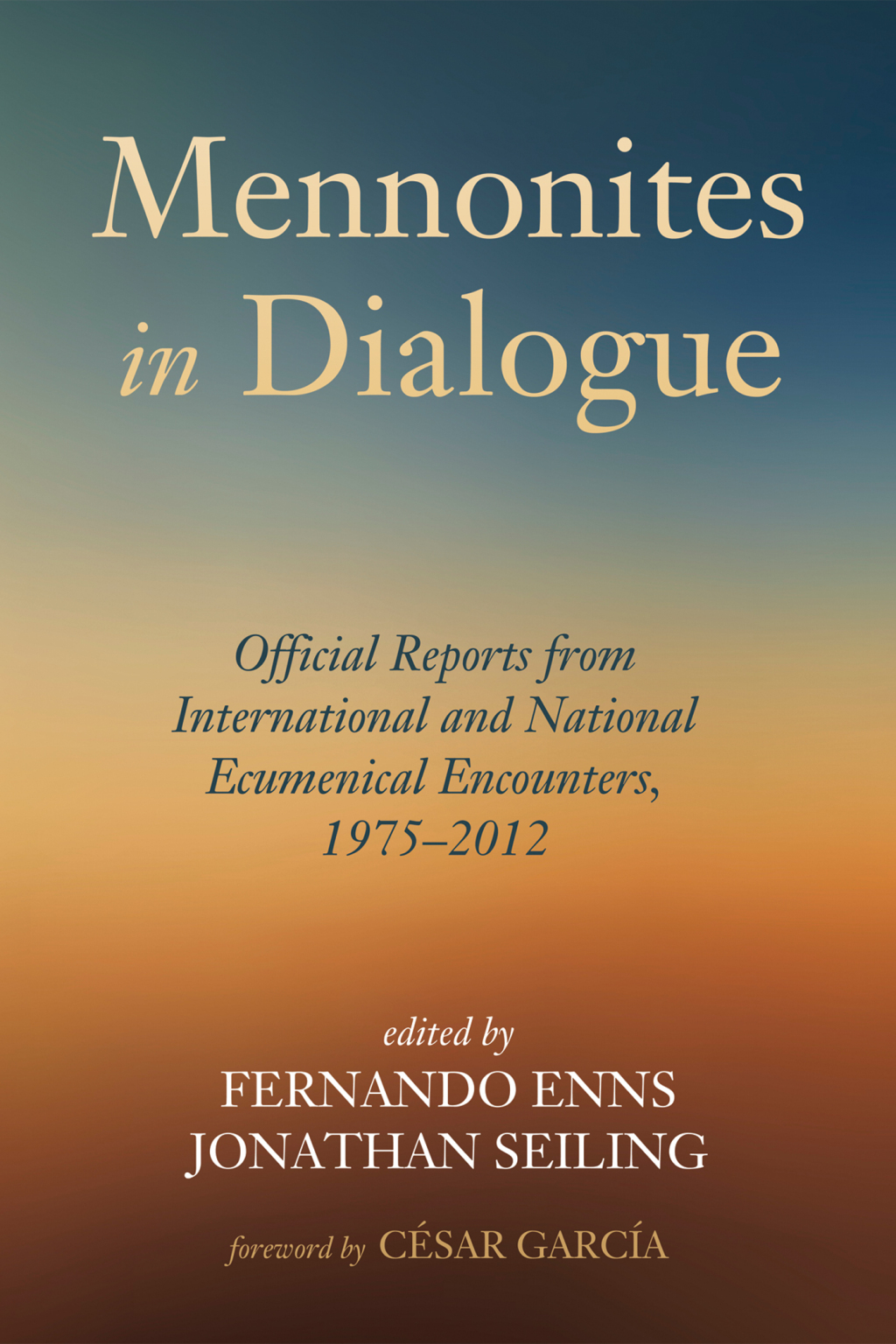 Mennonites in Dialogue Official Reports from International and National Ecumenical Encounters, 1975â€“2012  â€“ PDF/EPUB Version Downloadable