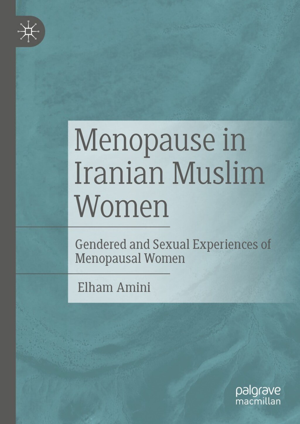 Menopause in Iranian Muslim Women Gendered and Sexual Experiences of Menopausal Women  â€“ PDF/EPUB Version Downloadable