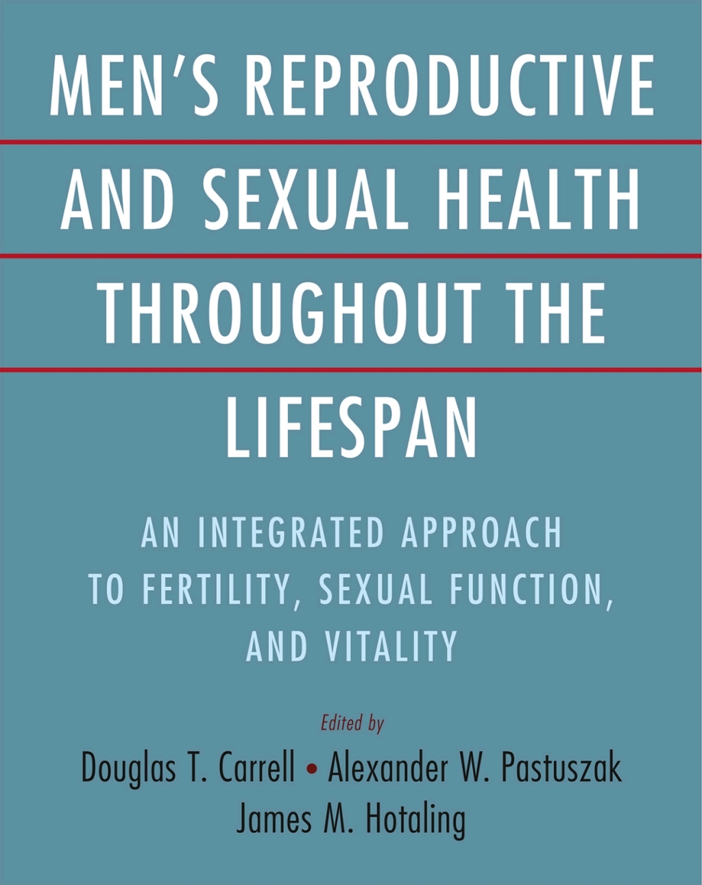 Men's Reproductive and Sexual Health Throughout the Lifespan An Integrated Approach to Fertility, Sexual Function, and Vitality  â€“ PDF/EPUB Version Downloadable