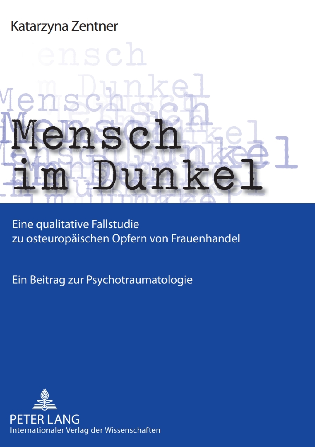 Mensch im Dunkel Eine qualitative Fallstudie zu osteuropaeischen Opfern von Frauenhandel- Ein Beitrag zur Psychotraumatologie 1st Edition â€“ PDF/EPUB Version Downloadable