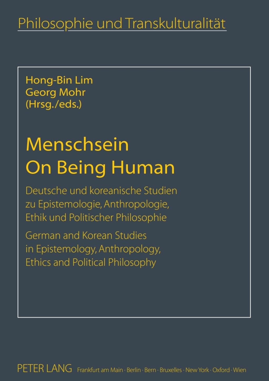Menschsein- On Being Human Deutsche und koreanische Studien zu Epistemologie, Anthropologie, Ethik und Politischer Philosophie- German and Korean Studies in Epistemology, Anthropology, Ethics and Political Philosophy 1st Edition â€“ PDF/EPUB Version Downloadable