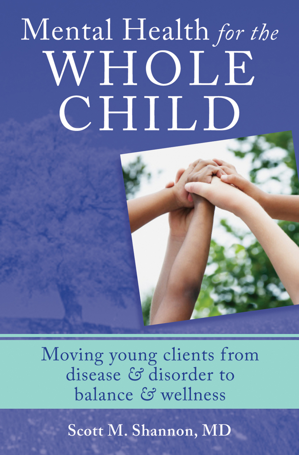 Mental Health for the Whole Child Moving Young Clients from Disease & Disorder to Balance & Wellness  â€“ PDF/EPUB Version Downloadable