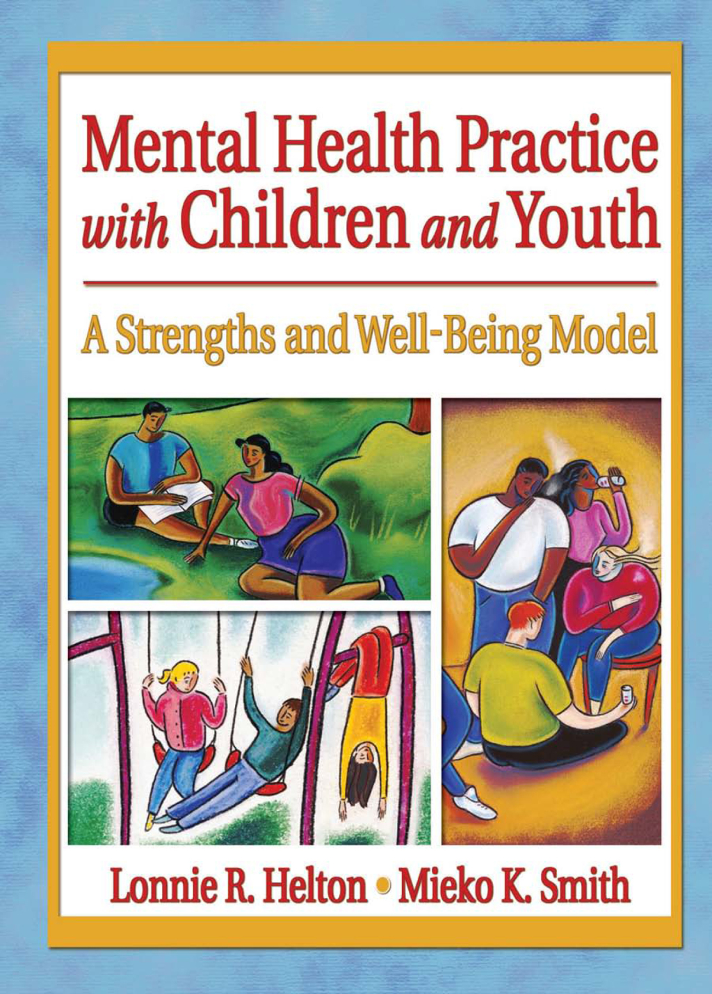 Mental Health Practice with Children and Youth A Strengths and Well-Being Model 1st Edition â€“ PDF/EPUB Version Downloadable