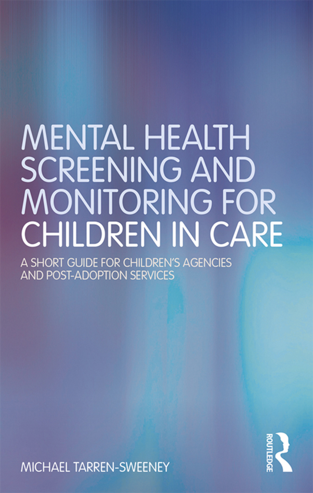 Mental Health Screening and Monitoring for Children in Care A Short Guide for Children's Agencies and Post-adoption Services 1st Edition â€“ PDF/EPUB Version Downloadable