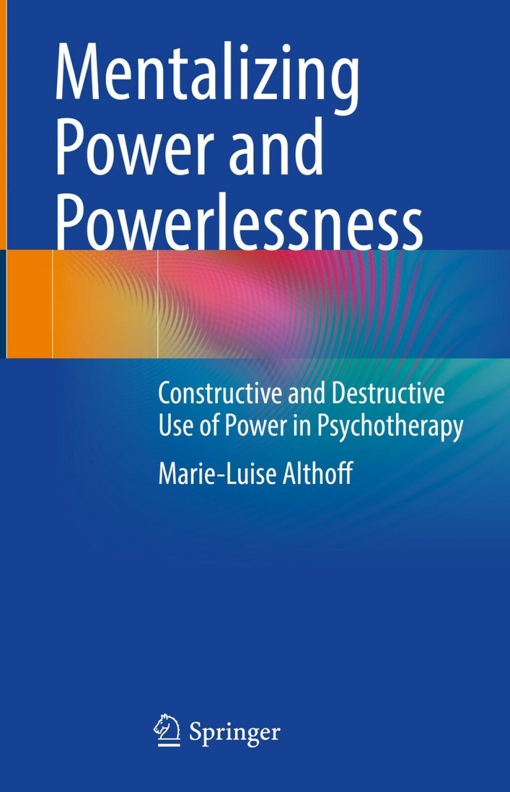 Mentalizing Power and Powerlessness Constructive and Destructive Use of Power in Psychotherapy  â€“ PDF/EPUB Version Downloadable