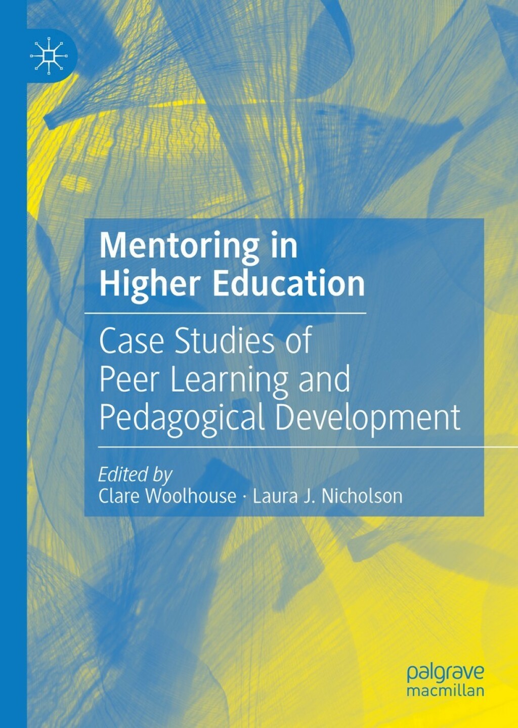 Mentoring in Higher Education Case Studies of Peer Learning and ...