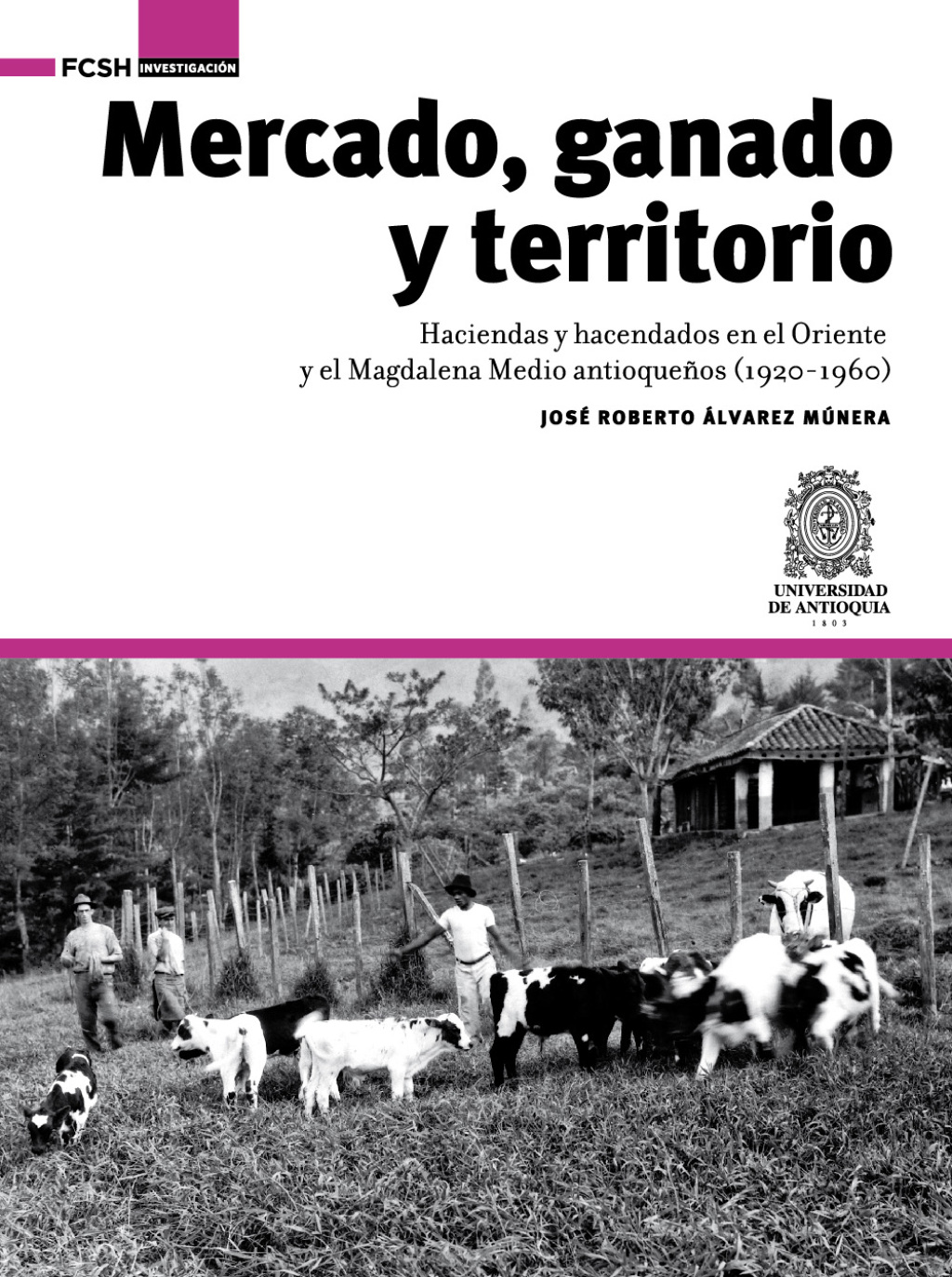 Mercado, ganado y territorio:. haciendas y hacendados en el Oriente y el Magdalena Medio antioqueÃ±os (1920-1960) 1st Edition - (PDF/EPUB Version)