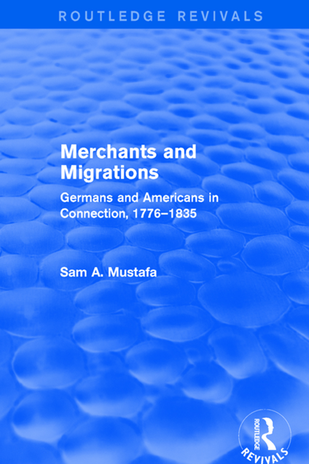 Merchants and Migrations Germans and Americans in Connection, 1776â€“1835 1st Edition â€“ PDF/EPUB Version Downloadable