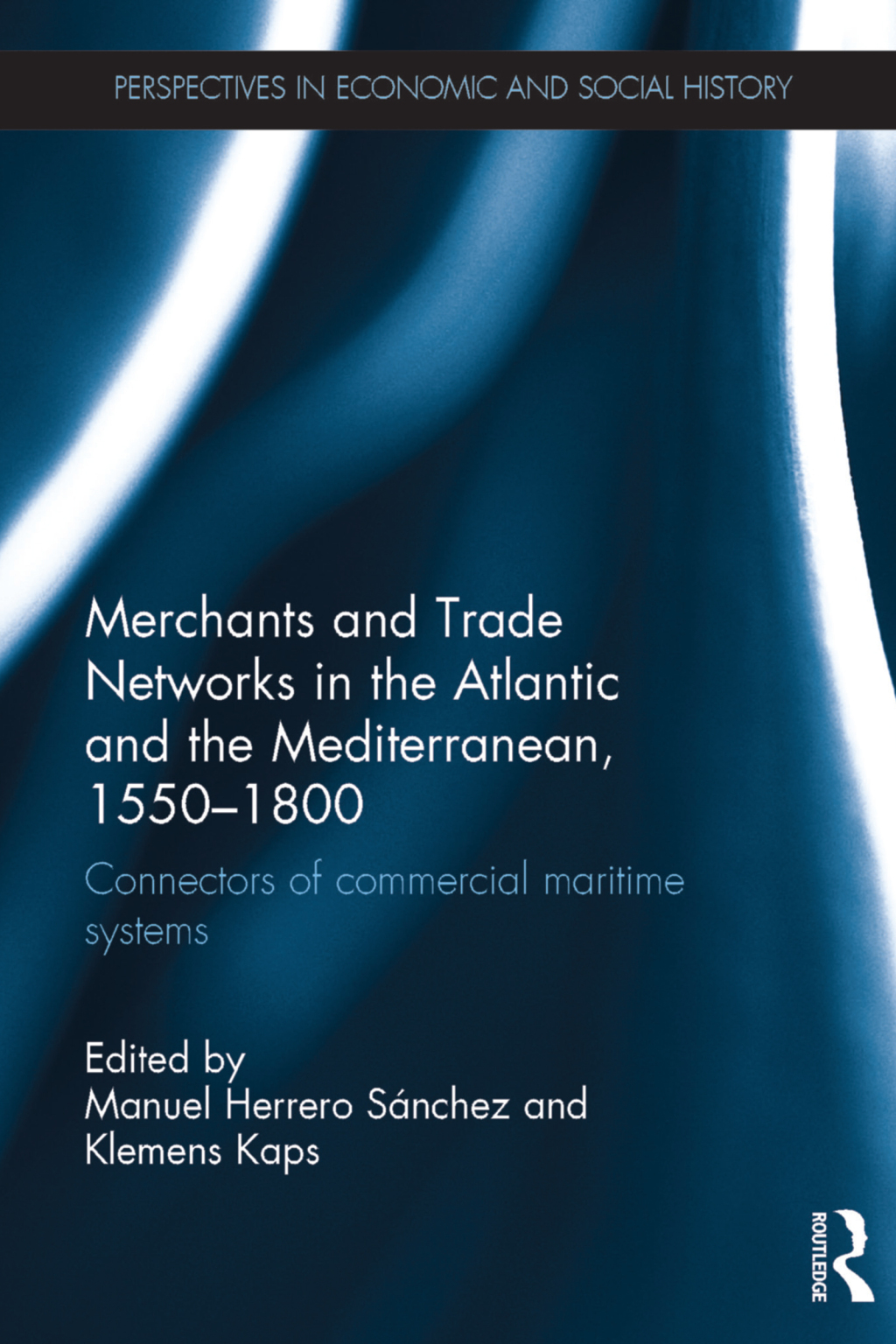 Merchants and Trade Networks in the Atlantic and the Mediterranean, 1550-1800 Connectors of commercial maritime systems 1st Edition â€“ PDF/EPUB Version Downloadable