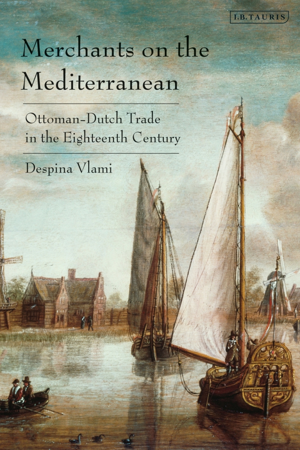 Merchants on the Mediterranean Ottoman-Dutch Trade in the Eighteenth Century 1st Edition â€“ PDF/EPUB Version Downloadable