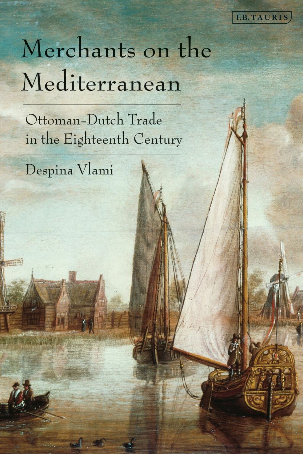 Merchants on the Mediterranean Ottoman-Dutch Trade in the Eighteenth Century 1st Edition â€“ PDF/EPUB Version Downloadable