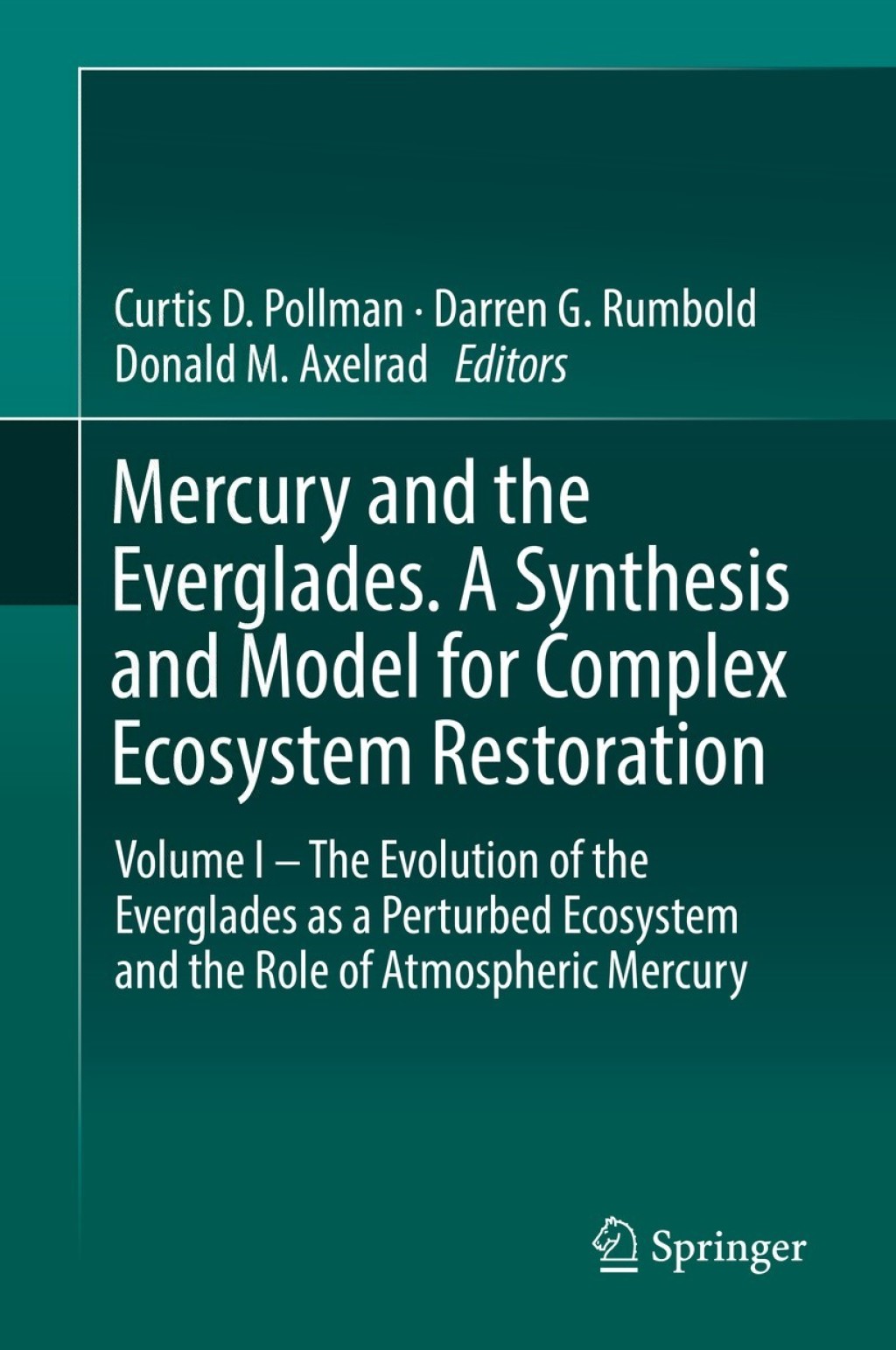 Mercury and the Everglades. A Synthesis and Model for Complex Ecosystem Restoration Volume I â€“ The Evolution of the Everglades as a Perturbed Ecosystem and the Role of Atmospheric Mercury  â€“ PDF/EPUB Version Downloadable