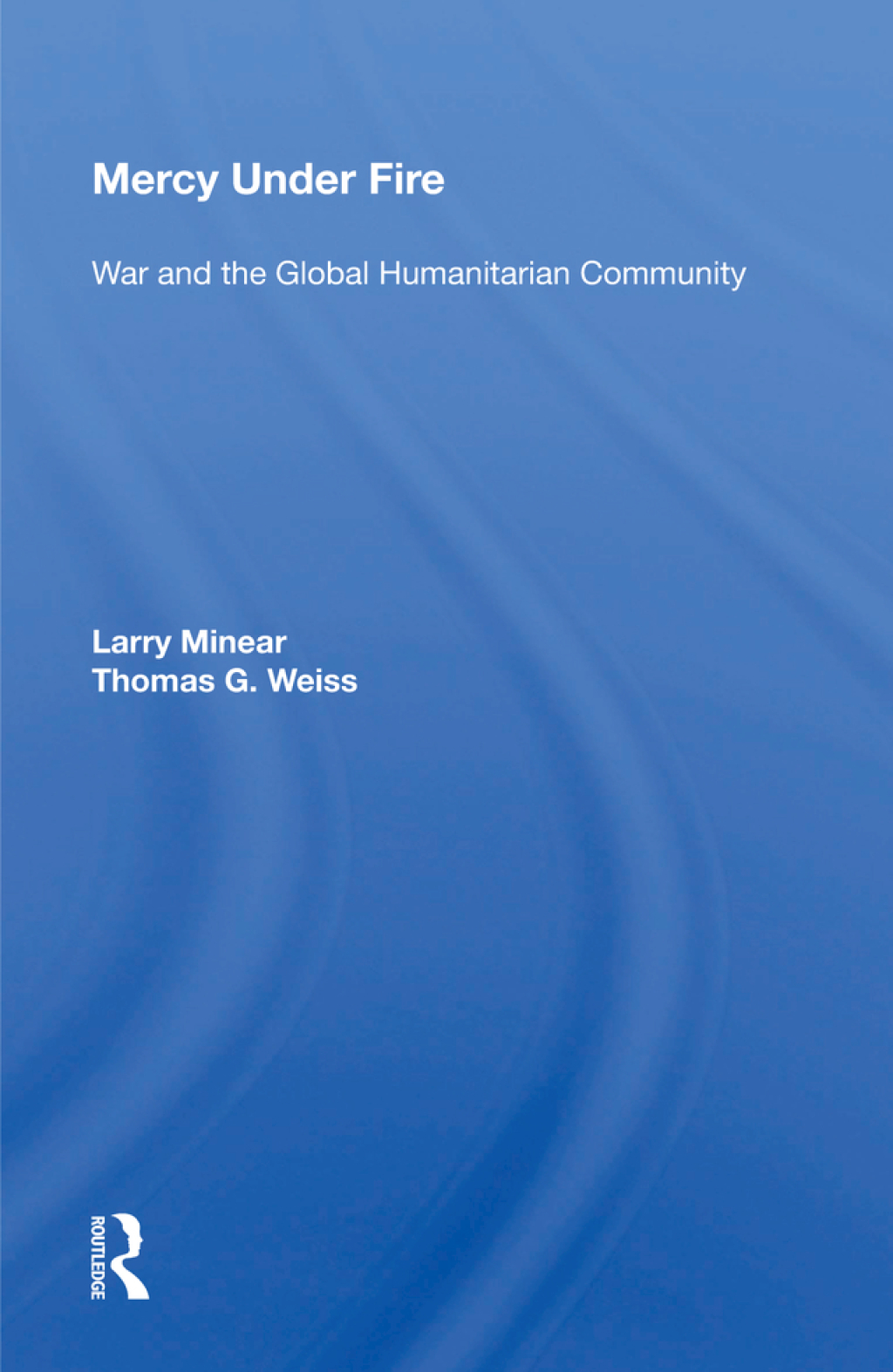 Mercy Under Fire War And The Global Humanitarian Community 1st Edition â€“ PDF/EPUB Version Downloadable