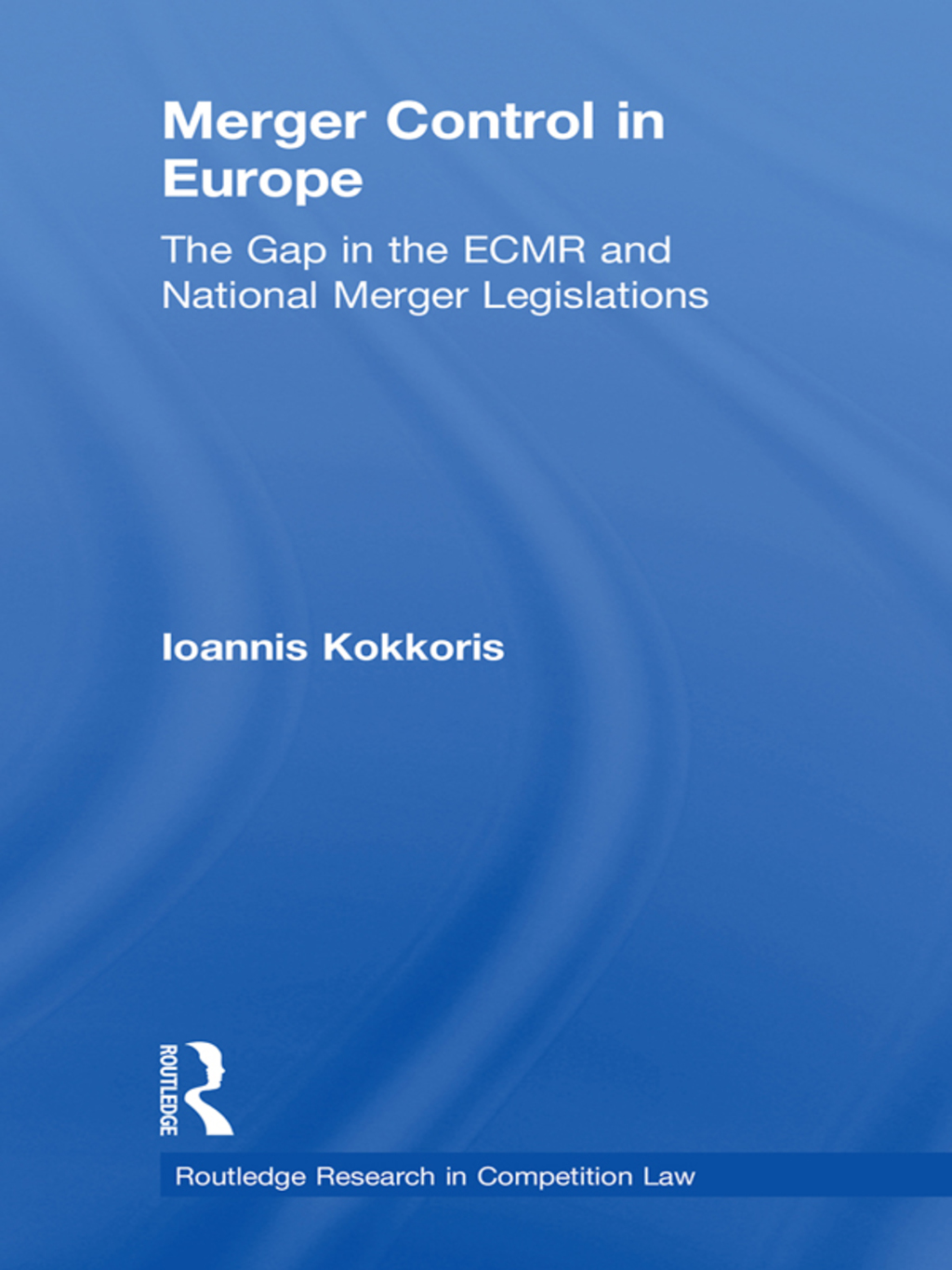 Merger Control in Europe The Gap in the ECMR and National Merger Legislations 1st Edition â€“ PDF/EPUB Version Downloadable