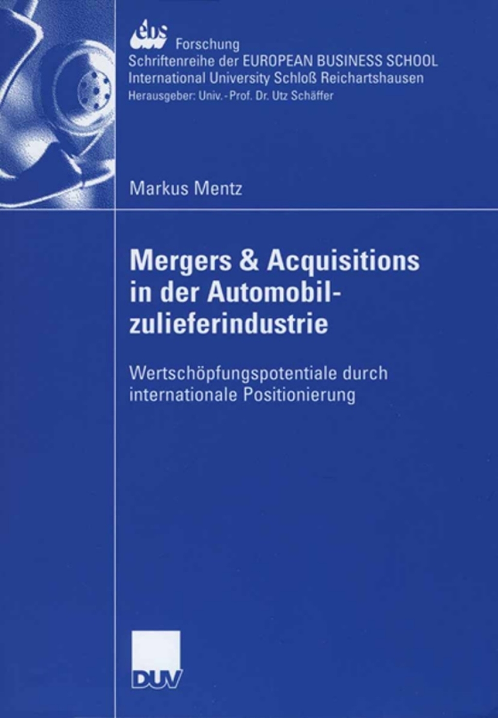 Mergers & Acquisitions in der Automobilzulieferindustrie WertschÃ¶pfungspotentiale durch internationale Positionierung  â€“ PDF/EPUB Version Downloadable