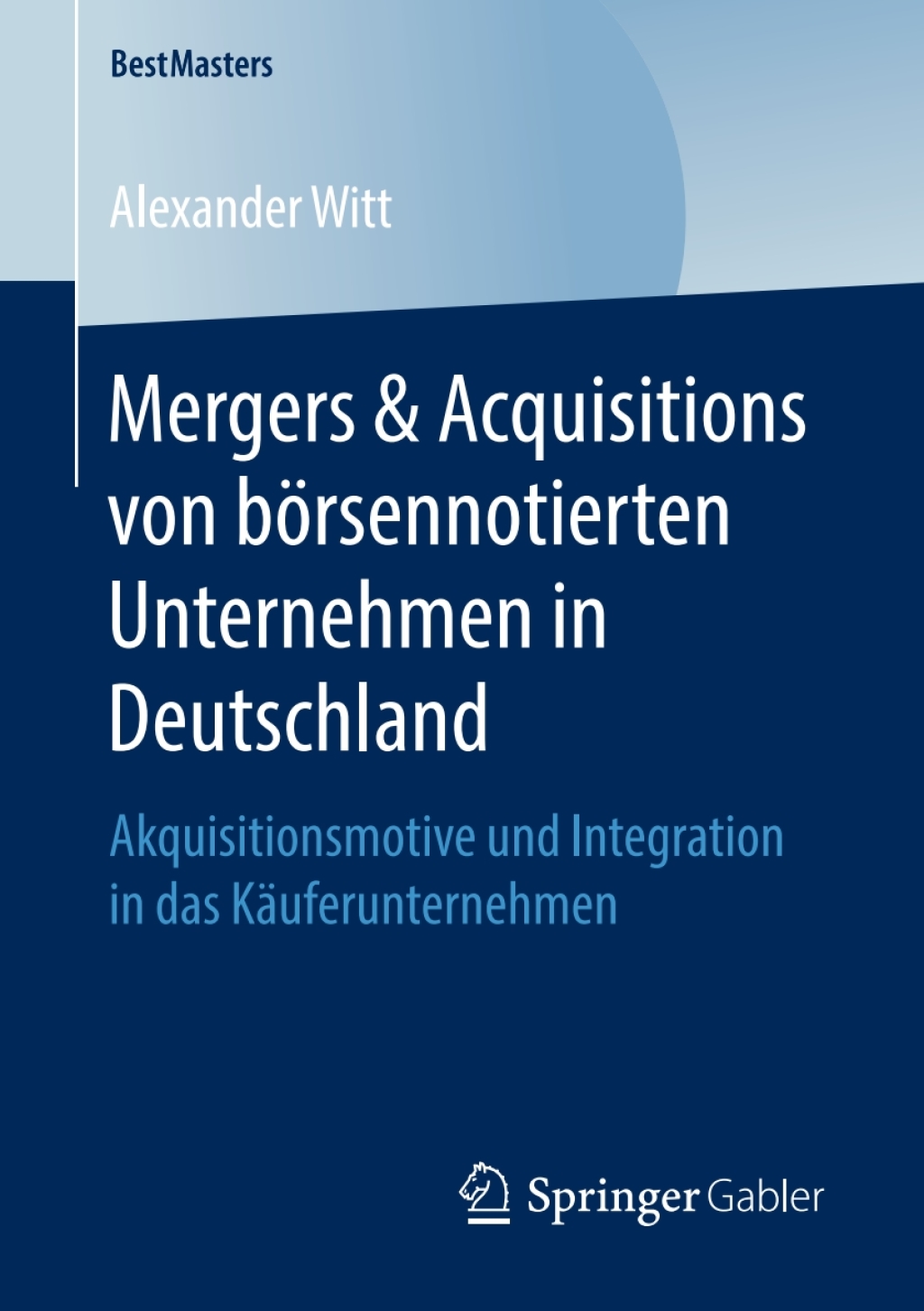 Mergers & Acquisitions von bÃ¶rsennotierten Unternehmen in Deutschland Akquisitionsmotive und Integration in das KÃ¤uferunternehmen  â€“ PDF/EPUB Version Downloadable