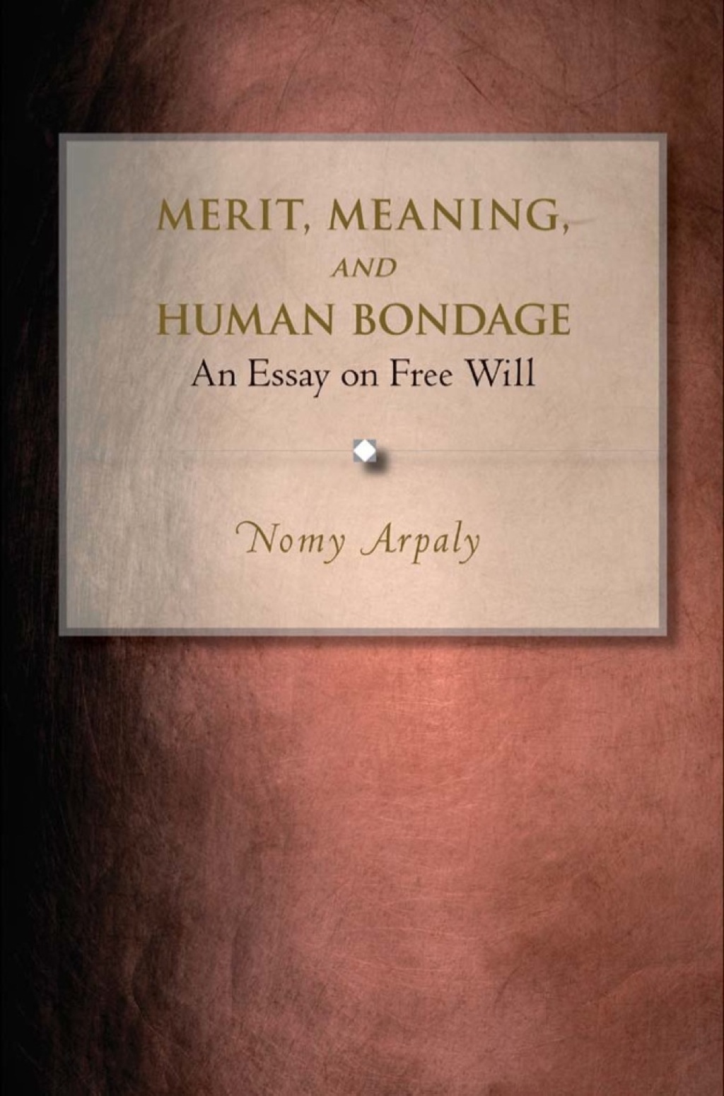 Merit, Meaning, and Human Bondage An Essay on Free Will  â€“ PDF/EPUB Version Downloadable