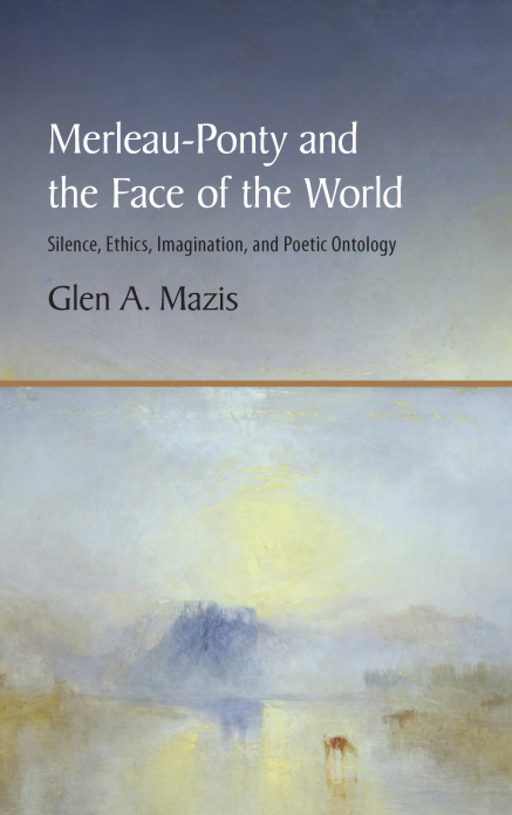 Merleau-Ponty and the Face of the World Silence, Ethics, Imagination, and Poetic Ontology  â€“ PDF/EPUB Version Downloadable