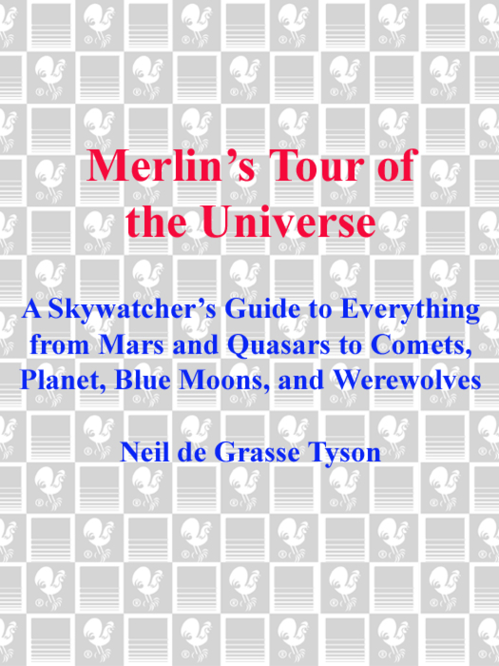 Merlin's Tour of the Universe A Skywatcher's Guide to Everything from Mars and Quasars to Comets, Planets, Blue Moons, and Werewolves - (PDF/EPUB Version)