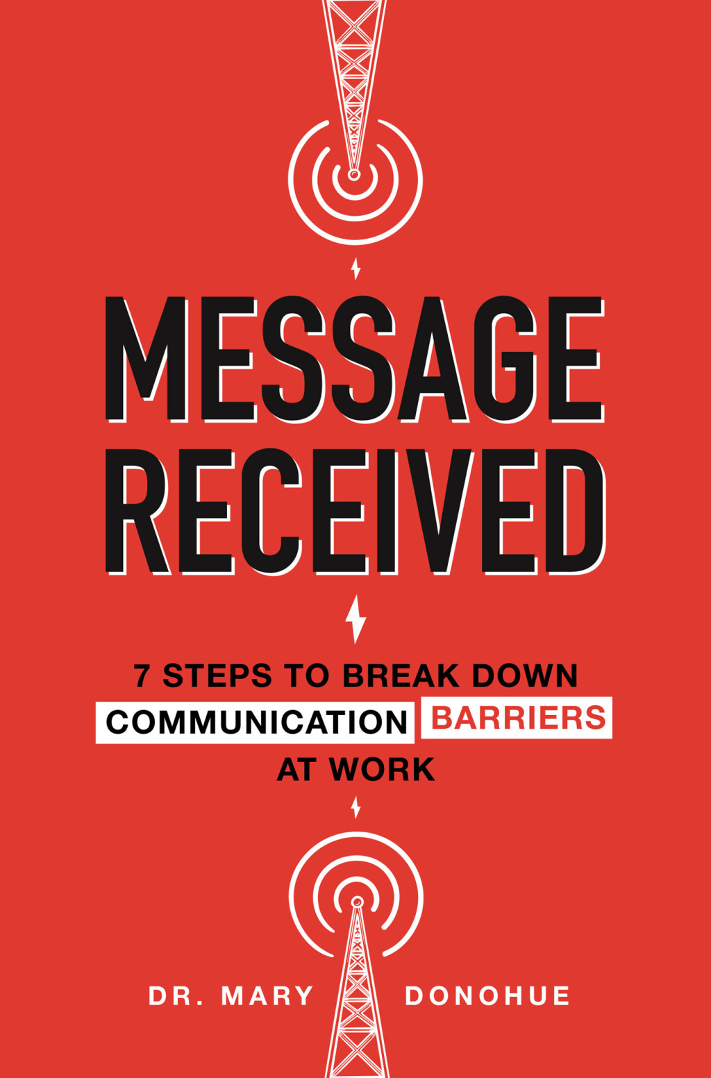 Message Received: 7 Steps to Break Down Communication Barriers at Work 1st Edition - (PDF/EPUB Version)