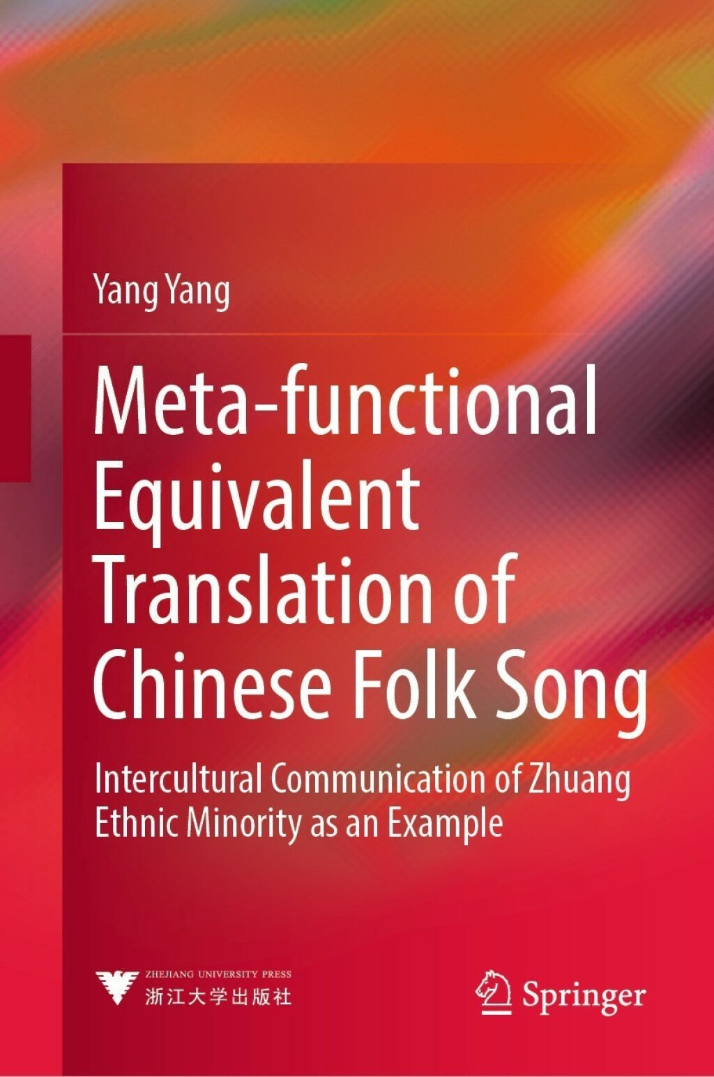 Meta-functional Equivalent Translation of Chinese Folk Song Intercultural Communication of Zhuang Ethnic Minority as an Example  â€“ PDF/EPUB Version Downloadable