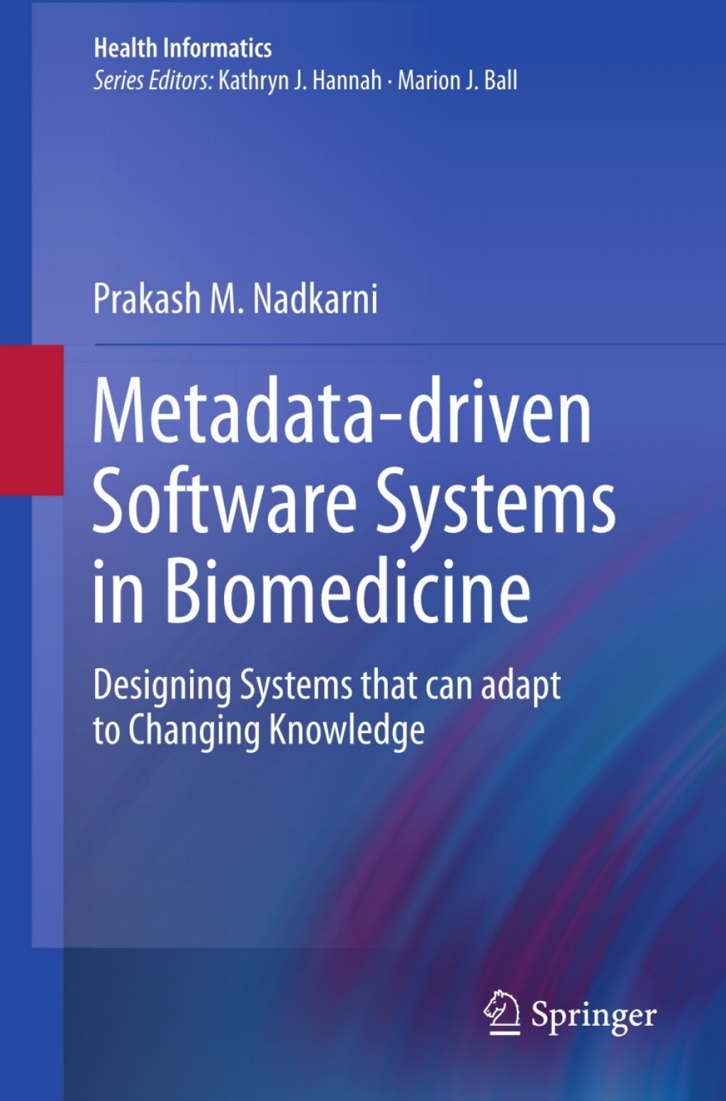 Metadata-driven Software Systems in Biomedicine Designing Systems that can adapt to Changing Knowledge  â€“ PDF/EPUB Version Downloadable