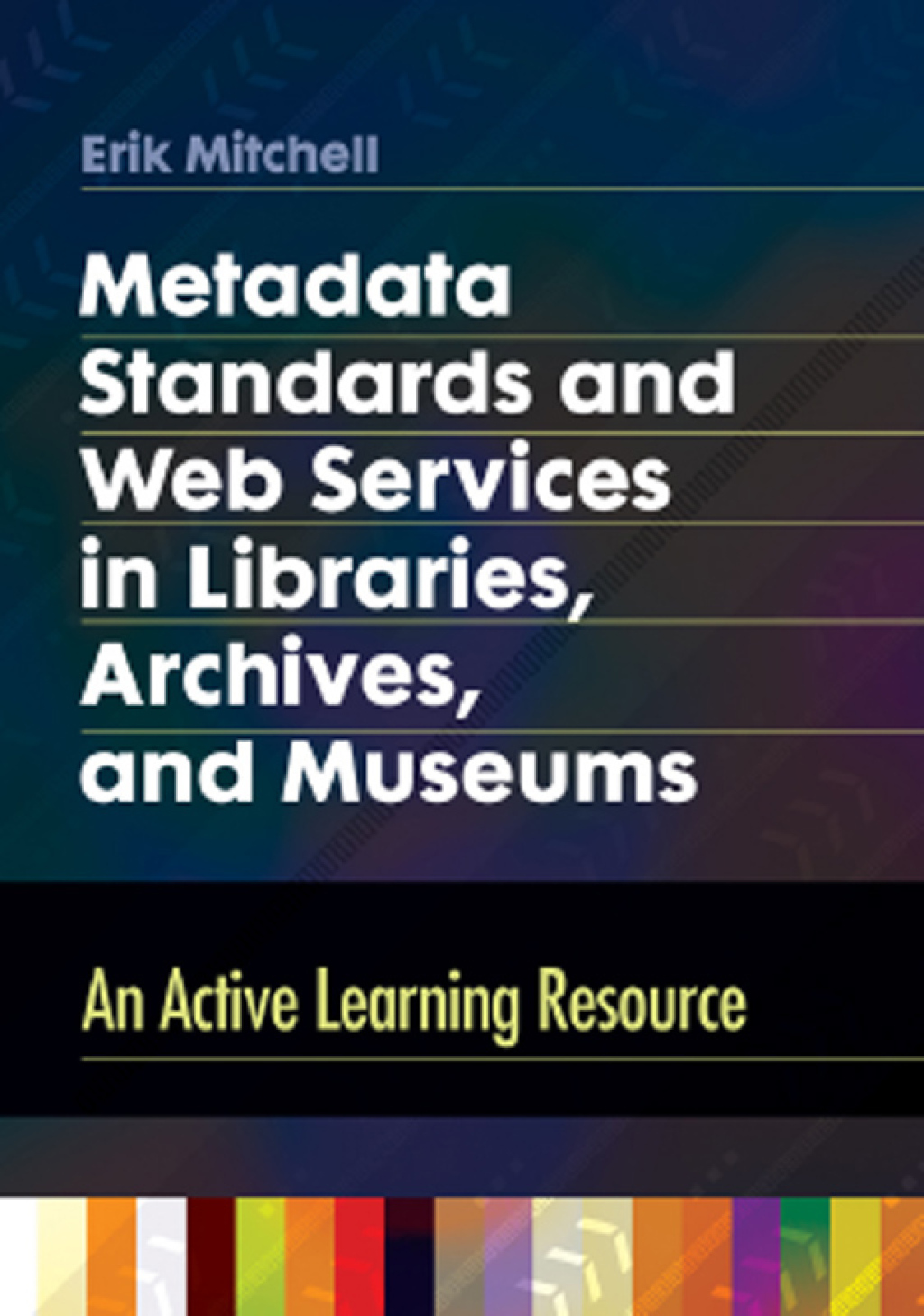 Metadata Standards and Web Services in Libraries, Archives, and Museums An Active Learning Resource 1st Edition â€“ PDF/EPUB Version Downloadable