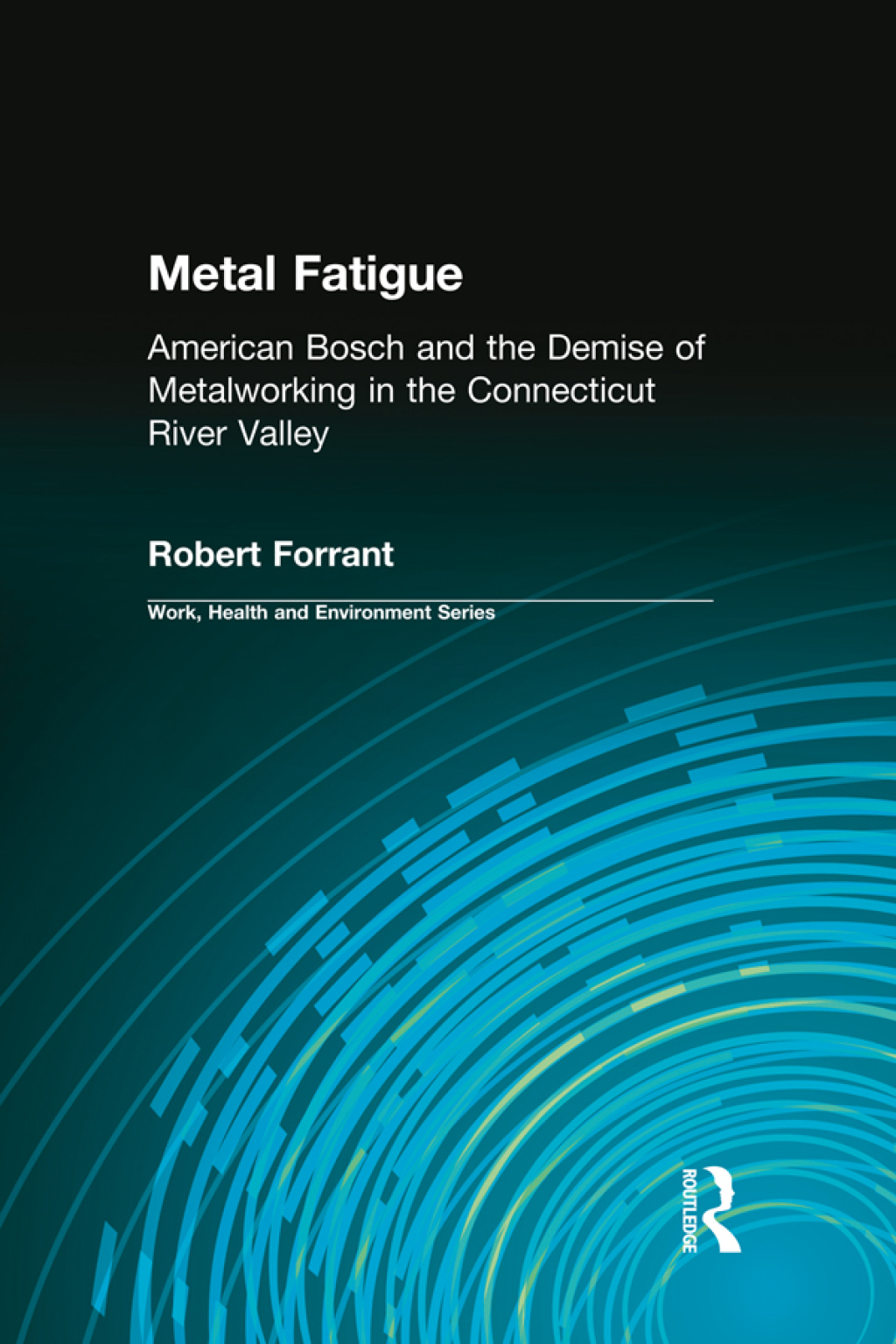 Metal Fatigue American Bosch and the Demise of Metalworking in the Connecticut River Valley 1st Edition â€“ PDF/EPUB Version Downloadable