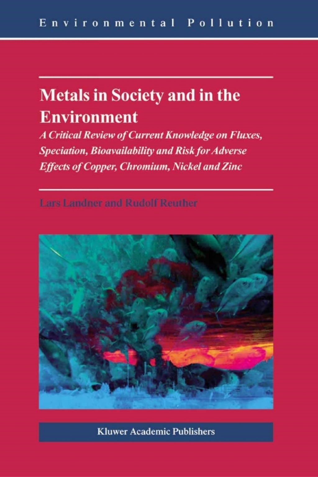 Metals in Society and in the Environment A Critical Review of Current Knowledge on Fluxes, Speciation, Bioavailability and Risk for Adverse Effects of Copper, Chromium, Nickel and Zinc  â€“ PDF/EPUB Version Downloadable