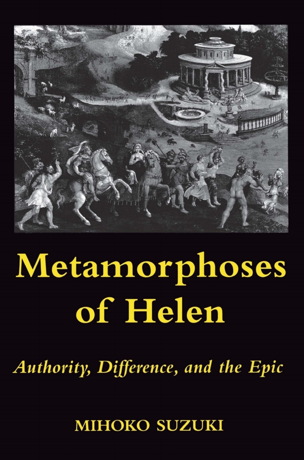 Metamorphoses of Helen Authority, Difference, and the Epic  â€“ PDF/EPUB Version Downloadable