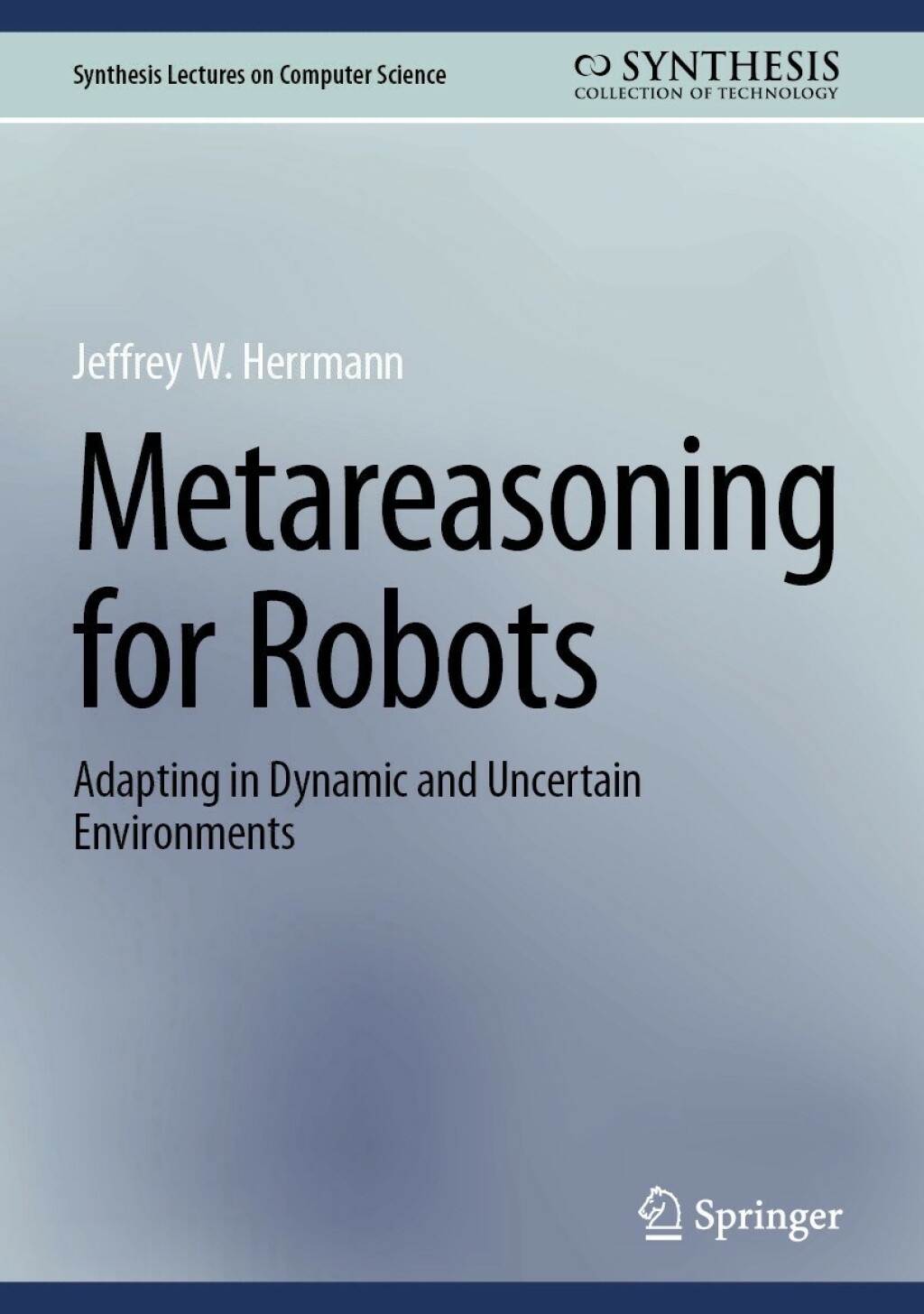 Metareasoning for Robots Adapting in Dynamic and Uncertain Environments  â€“ PDF/EPUB Version Downloadable