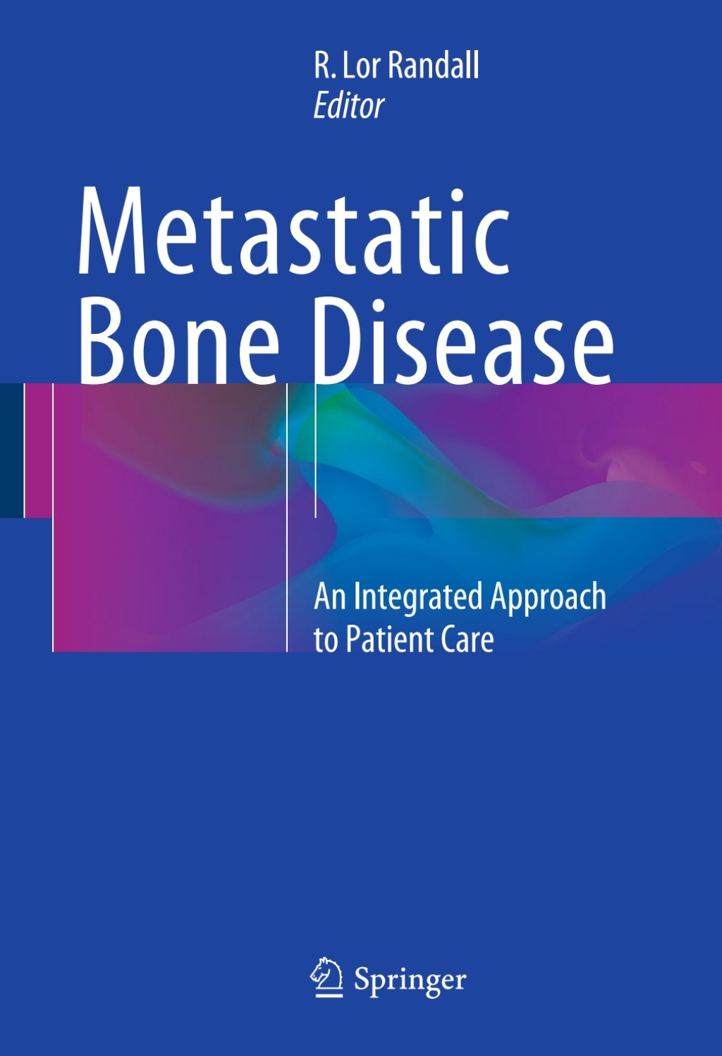 Metastatic Bone Disease An Integrated Approach to Patient Care  â€“ PDF/EPUB Version Downloadable