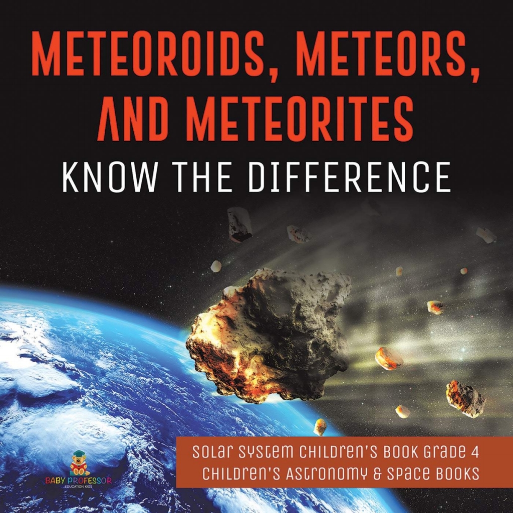 Meteoroids, Meteors, and Meteorites : Know the Difference | Solar System Children's Book Grade 4 | Children's Astronomy & Space Books - (PDF/EPUB Version)