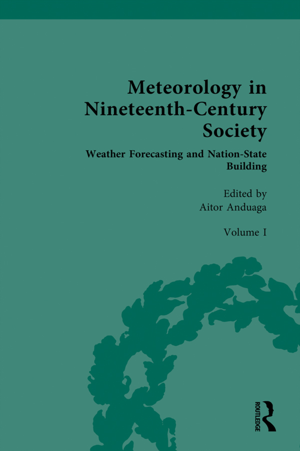 Meteorology in Nineteenth-Century Society Volume I: Weather Forecasting and Nation-State Building 1st Edition â€“ PDF/EPUB Version Downloadable