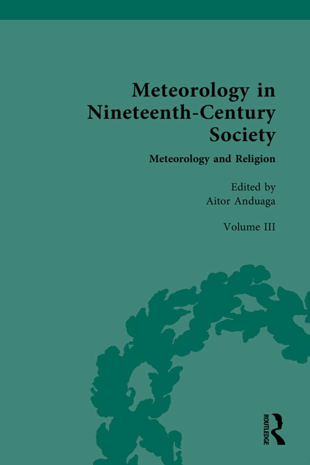 Meteorology in Nineteenth-Century Society Volume III: Meteorology and Religion 1st Edition â€“ PDF/EPUB Version Downloadable