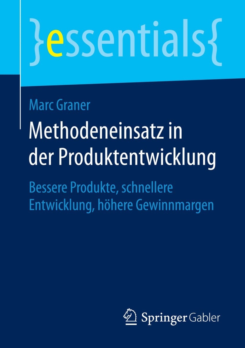 Methodeneinsatz in der Produktentwicklung Bessere Produkte, schnellere Entwicklung, hÃ¶here Gewinnmargen - (PDF/EPUB Version)