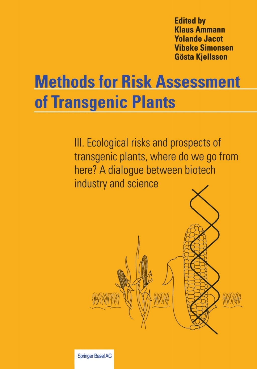 Methods for Risk Assessment of Transgenic Plants III. Ecological risks and prospects of transgenic plants, where do we go from here? A dialogue between biotech industry and science 1st Edition â€“ PDF/EPUB Version Downloadable