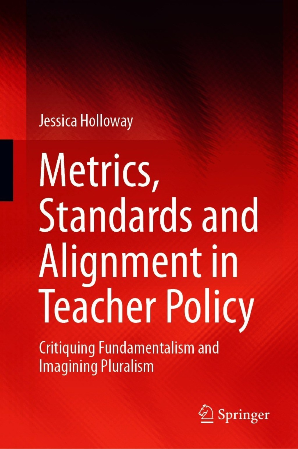 Metrics, Standards and Alignment in Teacher Policy Critiquing Fundamentalism and Imagining Pluralism  â€“ PDF/EPUB Version Downloadable