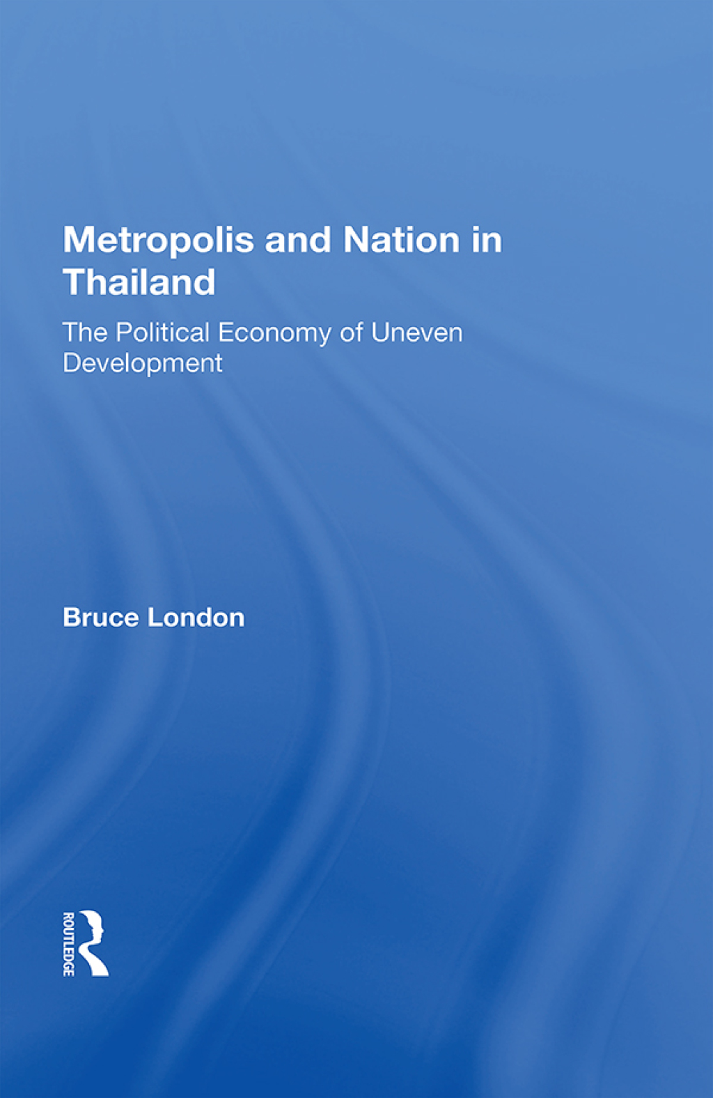 Metropolis And Nation In Thailand The Political Economy Of Uneven Development 1st Edition â€“ PDF/EPUB Version Downloadable