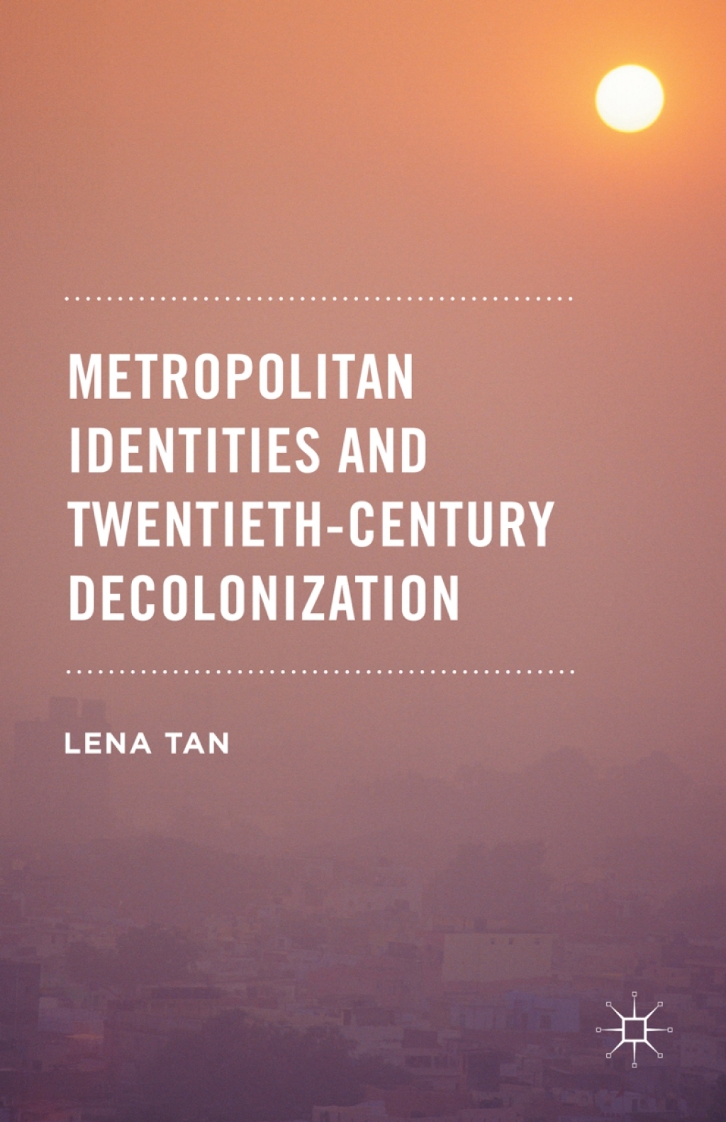 Metropolitan Identities and Twentieth-Century Decolonization  â€“ PDF/EPUB Version Downloadable