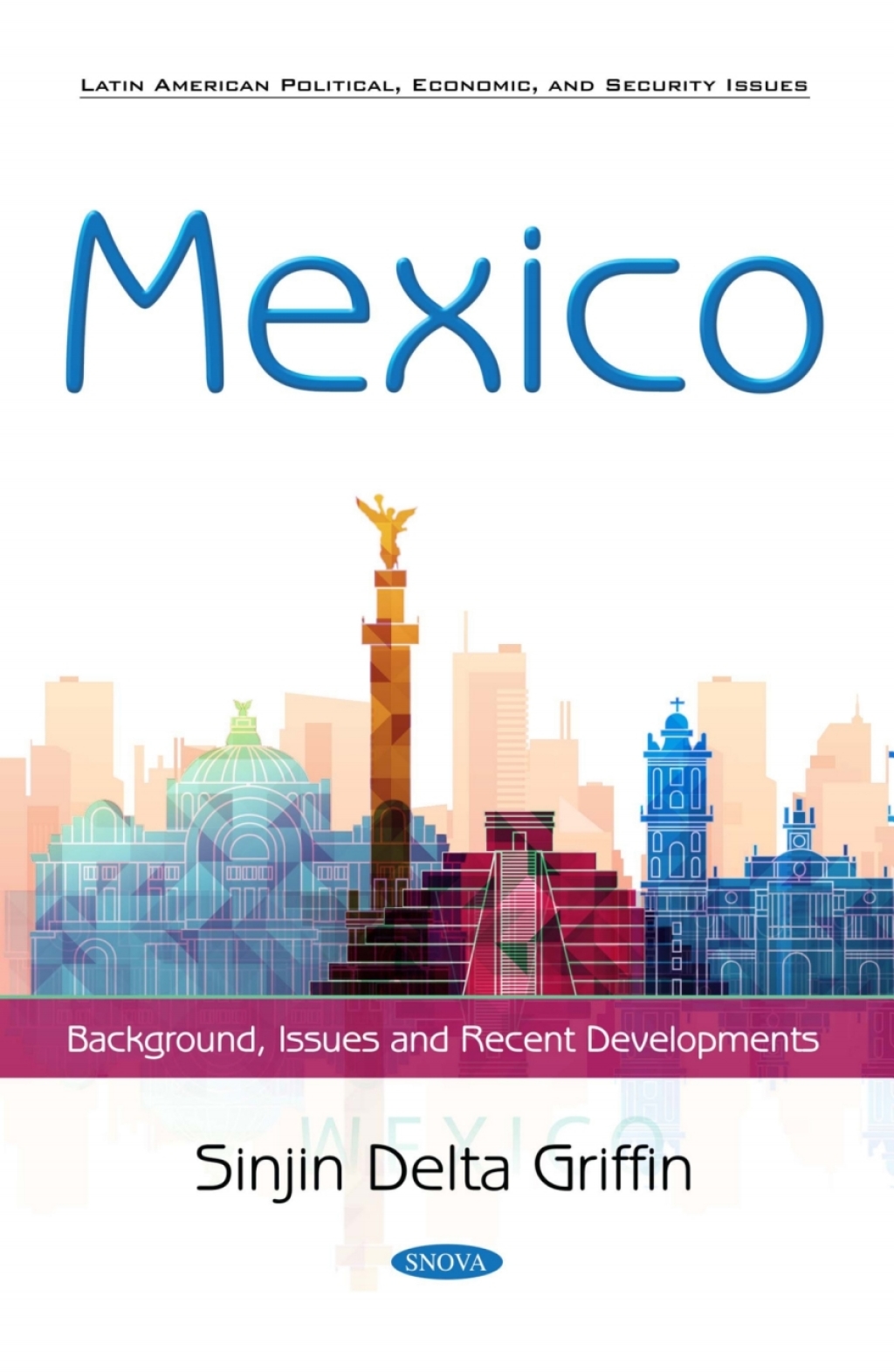 Mexico: Background, Issues and Recent Developments  â€“ PDF/EPUB Version Downloadable