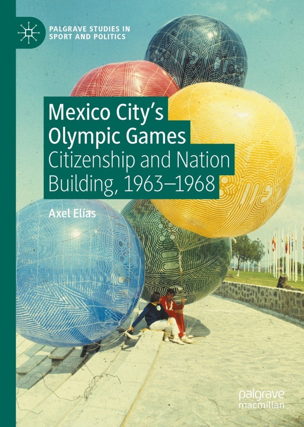 Mexico City's Olympic Games Citizenship and Nation Building, 1963-1968  â€“ PDF/EPUB Version Downloadable