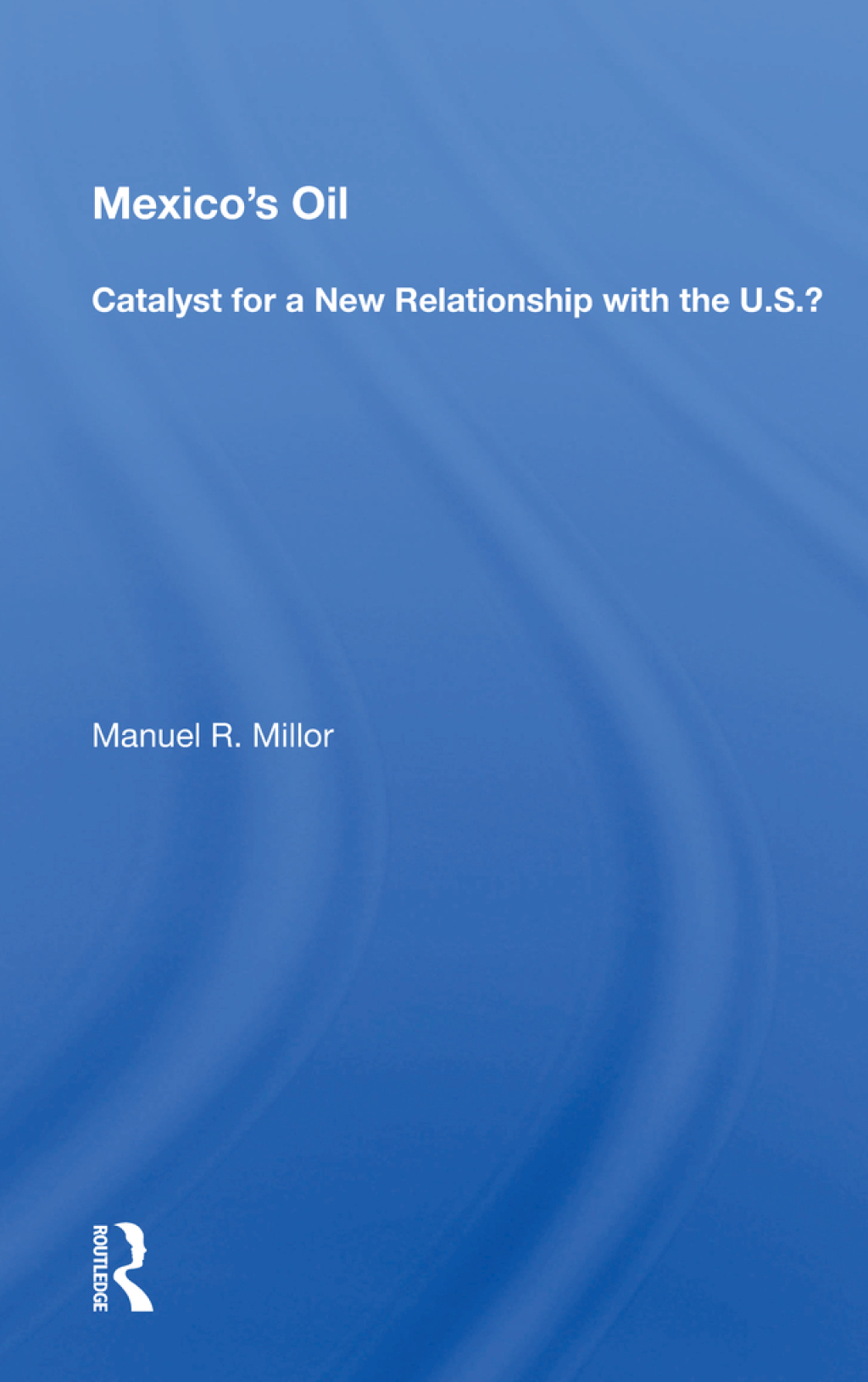 Mexico's Oil Catalyst For A New Relationship With The U.s.? 1st Edition â€“ PDF/EPUB Version Downloadable