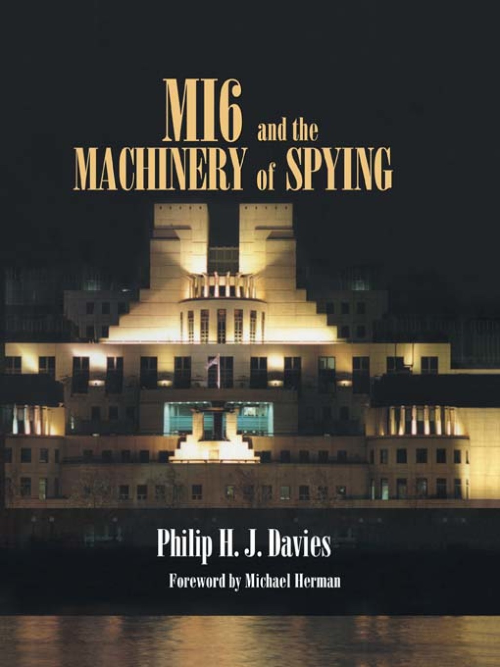 MI6 and the Machinery of Spying Structure and Process in Britain's Secret Intelligence 1st Edition â€“ PDF/EPUB Version Downloadable