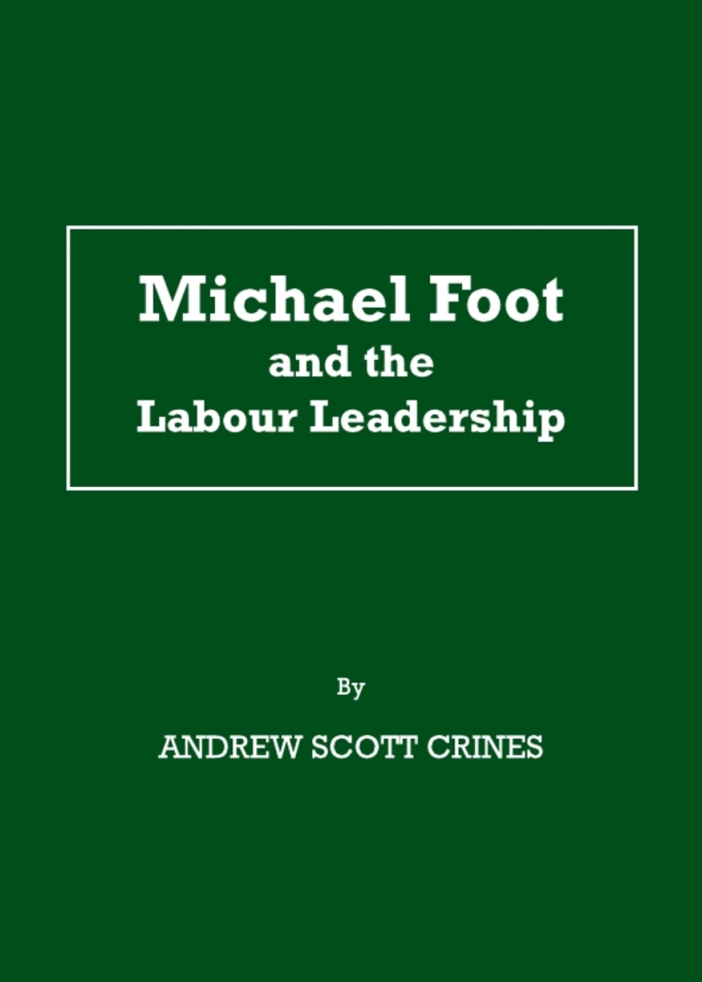 Michael Foot and the Labour Leadership 1st Edition â€“ PDF/EPUB Version Downloadable